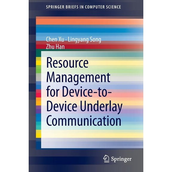 Springerbriefs in Computer Science Resource Management for Device-To-Device Underlay Communication, (Paperback)