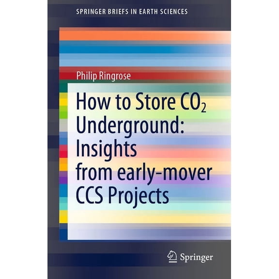 Springerbriefs in Earth Sciences How to Store CO2 Underground: Insights from Early-Mover CCS Projects, (Paperback)