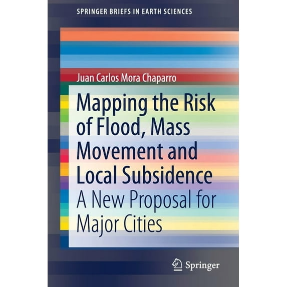 Springerbriefs in Earth Sciences Mapping the Risk of Flood, Mass Movement and Local Subsidence: A New Proposal for Major Cities, (Paperback)