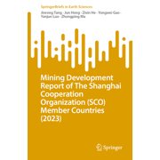 Springerbriefs in Earth Sciences Mining Development Report of the Shanghai Cooperation Organization Sco Member Countries 2023, Paperback