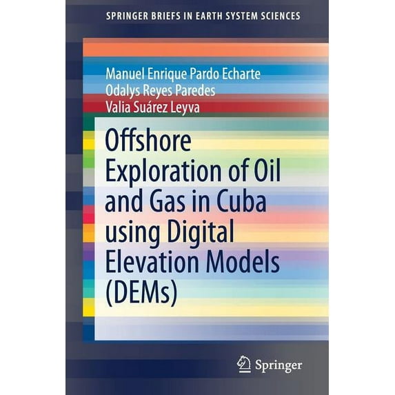 Springerbriefs in Earth System Sciences Offshore Exploration of Oil and Gas in Cuba Using Digital Elevation Models (Dems), (Paperback)