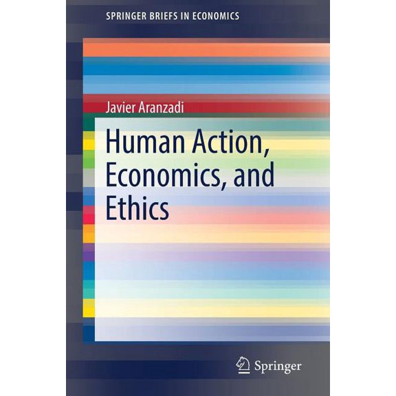 Springerbriefs in Economics Human Action, Economics, and Ethics, (Paperback)
