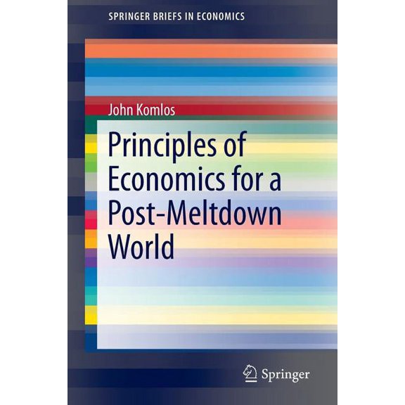 Springerbriefs in Economics Principles of Economics for a Post-Meltdown World, (Paperback)