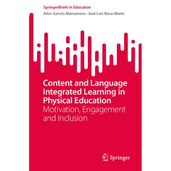 Springerbriefs in Education Content and Language Integrated Learning in Physical Education: Motivation, Engagement and Inclusion, (Paperback)