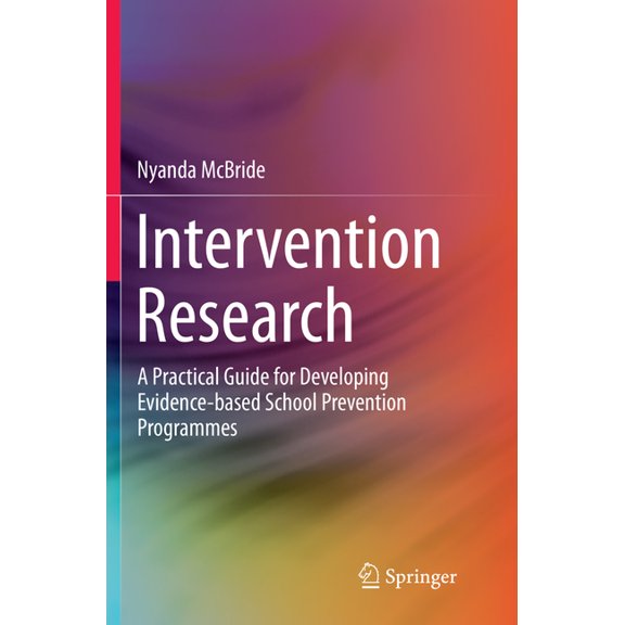 Springerbriefs in Education Intervention Research: A Practical Guide for Developing Evidence-Based School Prevention Programmes, (Paperback)