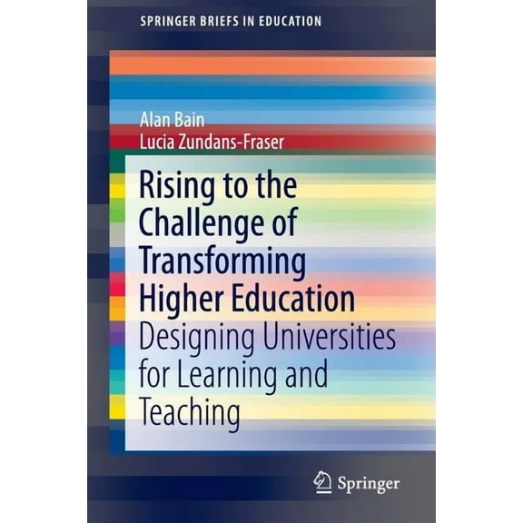 Springerbriefs in Education Rising to the Challenge of Transforming Higher Education: Designing Universities for Learning and Teaching, Book 0, (Paperback)