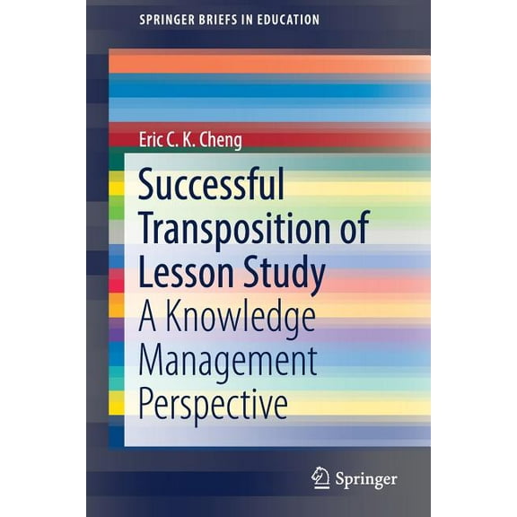 Springerbriefs in Education Successful Transposition of Lesson Study: A Knowledge Management Perspective, (Paperback)