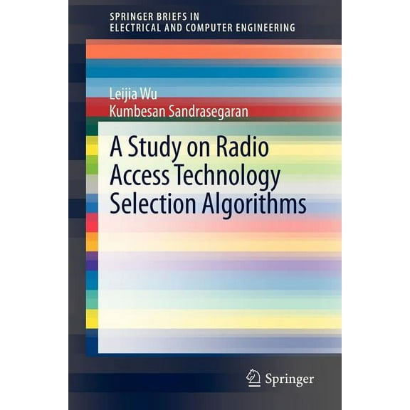Springerbriefs in Electrical and Compute A Study on Radio Access Technology Selection Algorithms, (Paperback)
