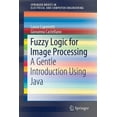 thumbnail image 1 of Springerbriefs in Electrical and Compute Fuzzy Logic for Image Processing: A Gentle Introduction Using Java, (Paperback), 1 of 1