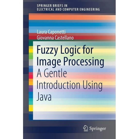 Springerbriefs in Electrical and Compute Fuzzy Logic for Image Processing: A Gentle Introduction Using Java, (Paperback)