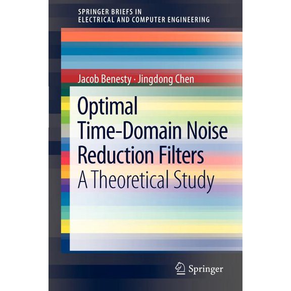 Springerbriefs in Electrical and Compute Optimal Time-Domain Noise Reduction Filters: A Theoretical Study, (Paperback)
