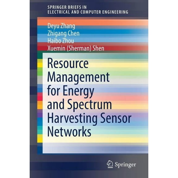 Springerbriefs in Electrical and Compute Resource Management for Energy and Spectrum Harvesting Sensor Networks, (Paperback)