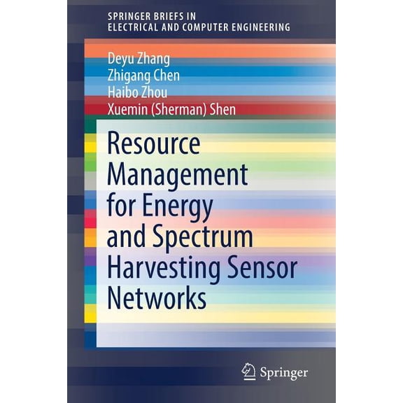 Springerbriefs in Electrical and Compute Resource Management for Energy and Spectrum Harvesting Sensor Networks, (Paperback)