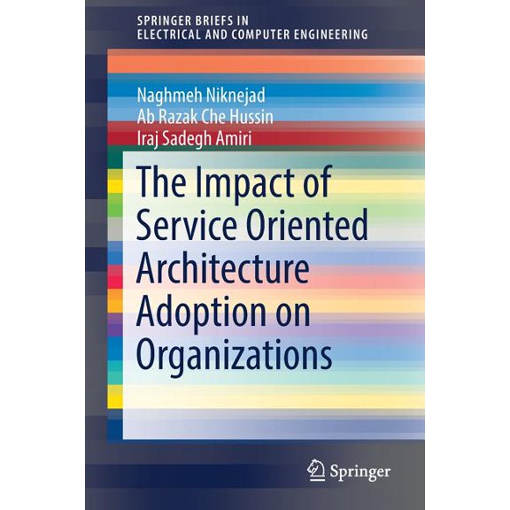 Springerbriefs in Electrical and Compute The Impact of Service Oriented Architecture Adoption on Organizations, (Paperback)