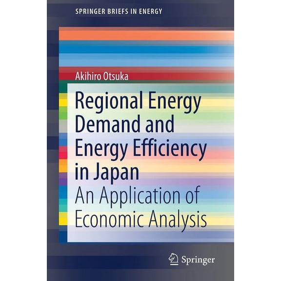 Springerbriefs in Energy Regional Energy Demand and Energy Efficiency in Japan: An Application of Economic Analysis, (Paperback)
