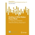 thumbnail image 1 of Springerbriefs in Environment, Security, Healing Is What Makes Peace Work: A Healing-Centered Peacebuilding Approach, Book 39, (Paperback), 1 of 1