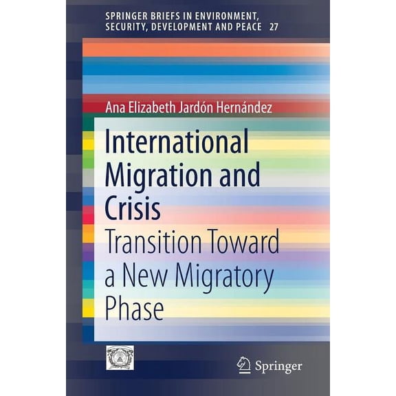 Springerbriefs in Environment, Security, International Migration and Crisis: Transition Toward a New Migratory Phase, Book 27, (Paperback)