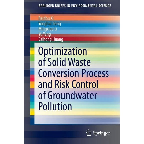 Springerbriefs in Environmental Science Optimization of Solid Waste Conversion Process and Risk Control of Groundwater Pollution, (Paperback)