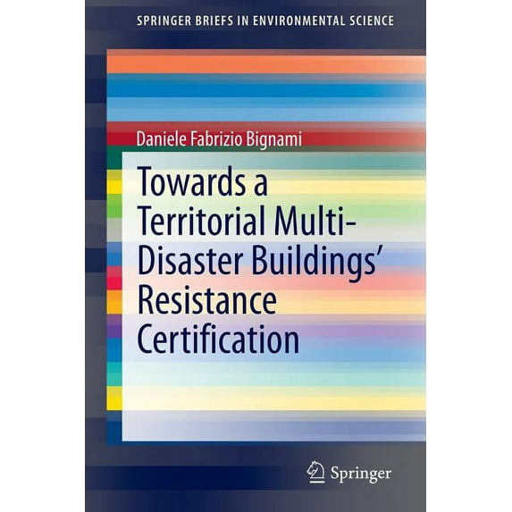 Springerbriefs in Environmental Science Towards a Territorial Multi-Disaster Buildings' Resistance Certification, (Paperback)