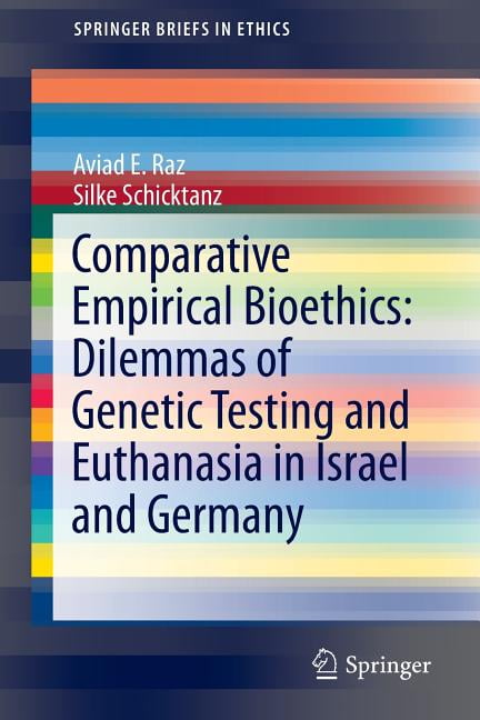 Springerbriefs in Ethics: Comparative Empirical Bioethics: Dilemmas of Genetic Testing and Euthanasia in Israel and Germany (Paperback)