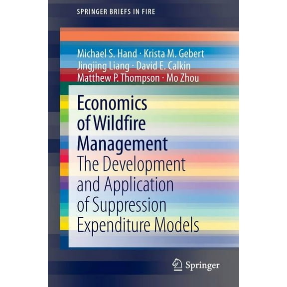 Springerbriefs in Fire Economics of Wildfire Management: The Development and Application of Suppression Expenditure Models, (Paperback)