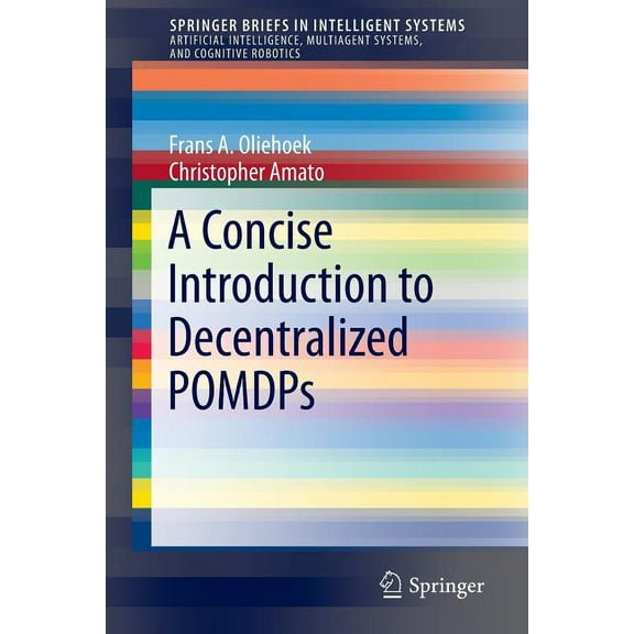 Springerbriefs in Intelligent Systems A Concise Introduction to Decentralized Pomdps, Book 0, (Paperback)