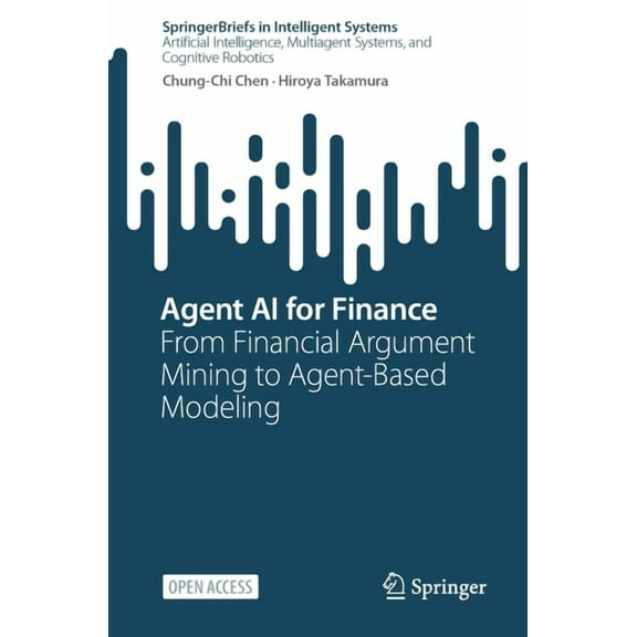 Springerbriefs in Intelligent Systems Agent AI for Finance: From Financial Argument Mining to Agent-Based Modeling, (Paperback)