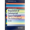 thumbnail image 1 of Springerbriefs in Law Regulation of Commercial Space Transport: The Astrocizing of Icao, (Paperback), 1 of 1