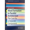 thumbnail image 1 of Springerbriefs in Linguistics Word Formation in Parallel Architecture: The Case for a Separate Component, (Paperback), 1 of 1