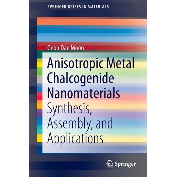Springerbriefs in Materials Anisotropic Metal Chalcogenide Nanomaterials: Synthesis, Assembly, and Applications, (Paperback)