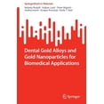 thumbnail image 1 of Springerbriefs in Materials Dental Gold Alloys and Gold Nanoparticles for Biomedical Applications, (Paperback), 1 of 1