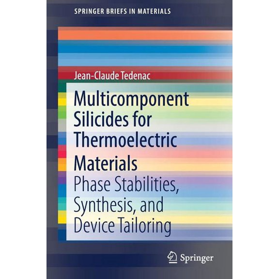 Springerbriefs in Materials Multicomponent Silicides for Thermoelectric Materials: Phase Stabilities, Synthesis, and Device Tailoring, (Paperback)
