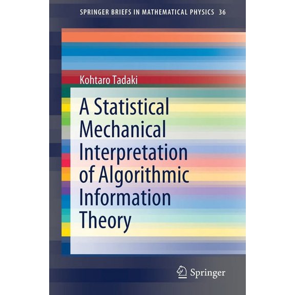 Springerbriefs in Mathematical Physics A Statistical Mechanical Interpretation of Algorithmic Information Theory, Book 36, (Paperback)
