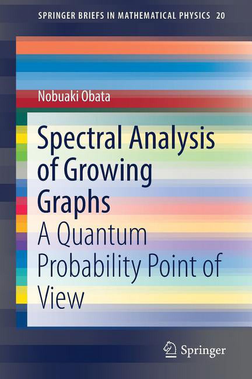 Springerbriefs in Mathematical Physics Spectral Analysis of Growing Graphs: A Quantum Probability Point of View, Book 20, (Paperback)