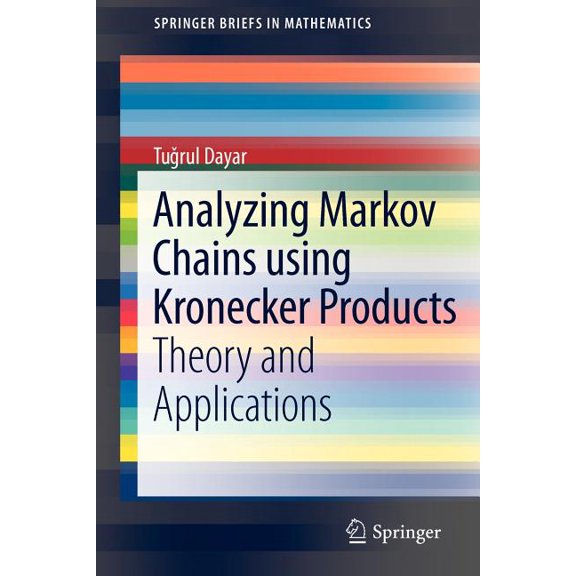 Springerbriefs in Mathematics Analyzing Markov Chains Using Kronecker Products: Theory and Applications, (Paperback)