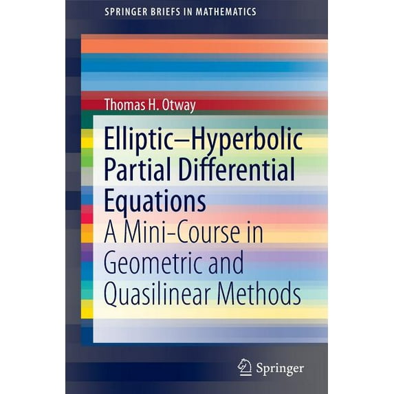 Springerbriefs in Mathematics Elliptic-Hyperbolic Partial Differential Equations: A Mini-Course in Geometric and Quasilinear Methods, (Paperback)