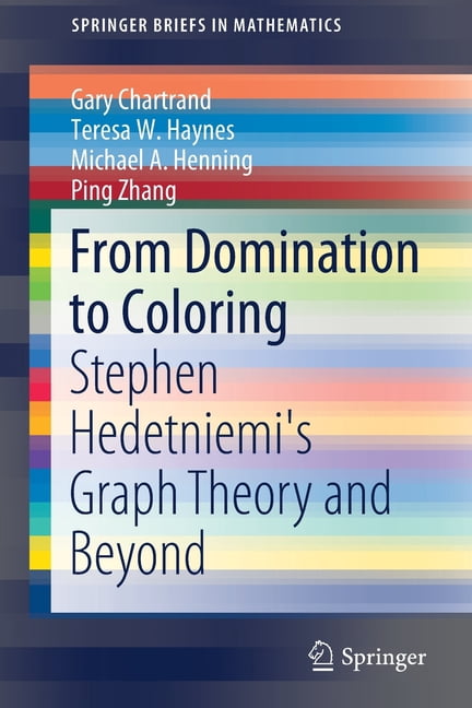 Springerbriefs in Mathematics From Domination to Coloring: Stephen Hedetniemi's Graph Theory and Beyond, (Paperback)