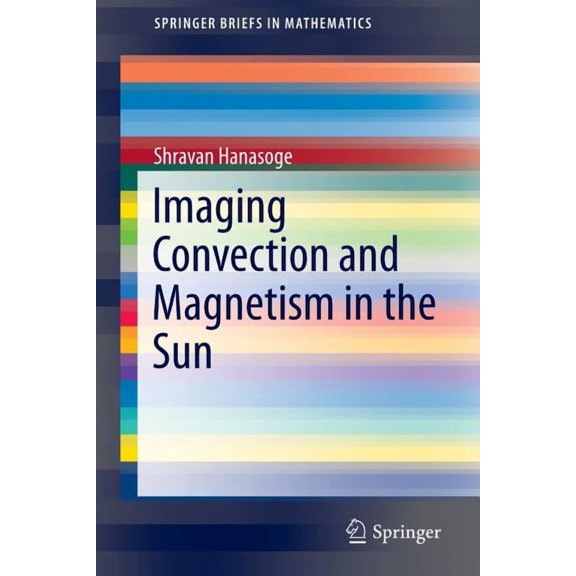 Springerbriefs in Mathematics Imaging Convection and Magnetism in the Sun, (Paperback)