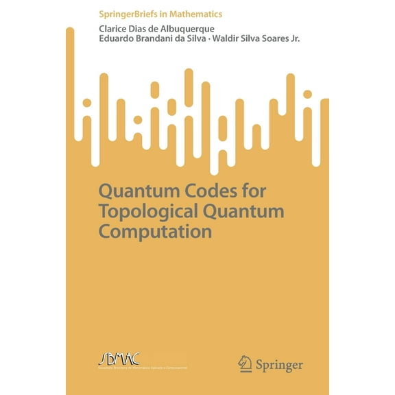 Springerbriefs in Mathematics Quantum Codes for Topological Quantum Computation, (Paperback)