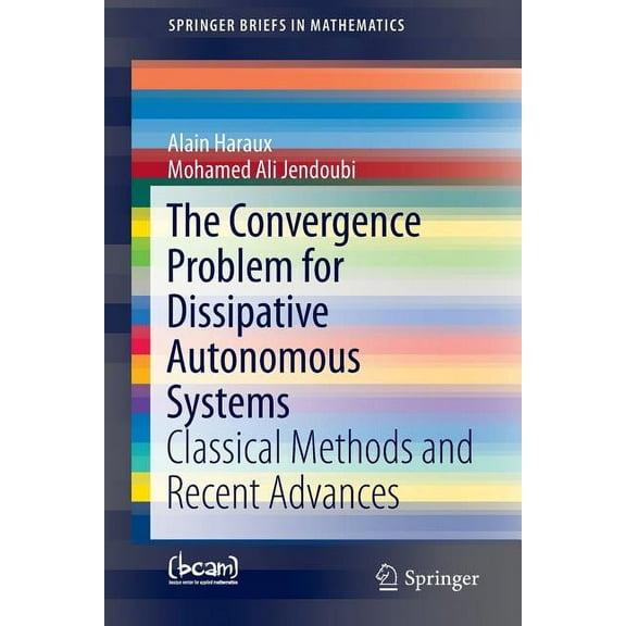 Springerbriefs in Mathematics The Convergence Problem for Dissipative Autonomous Systems: Classical Methods and Recent Advances, (Paperback)
