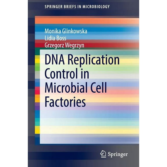 Springerbriefs in Microbiology DNA Replication Control in Microbial Cell Factories, (Paperback)