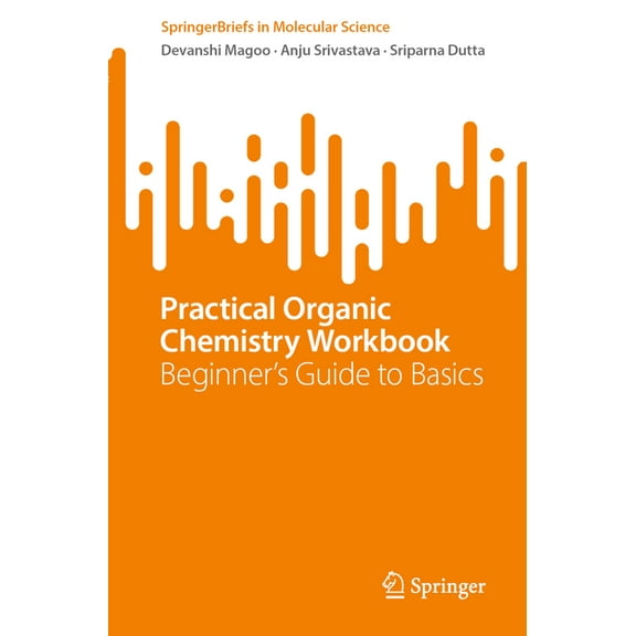 Springerbriefs in Molecular Science Practical Organic Chemistry Workbook: Beginner's Guide to Basics, (Paperback)