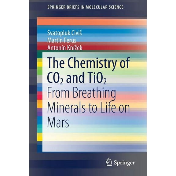 Springerbriefs in Molecular Science The Chemistry of CO2 and Tio2: From Breathing Minerals to Life on Mars, (Paperback)