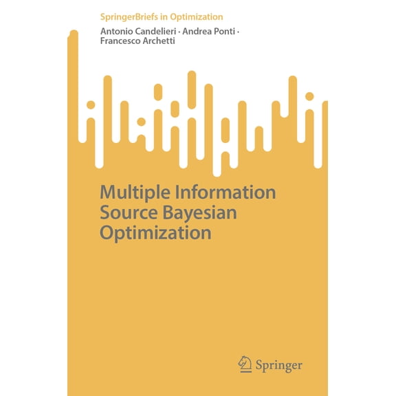 Springerbriefs in Optimization Multiple Information Source Bayesian Optimization, (Paperback)