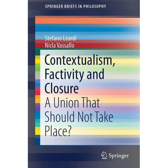 Springerbriefs in Philosophy Contextualism, Factivity and Closure: A Union That Should Not Take Place?, (Paperback)
