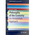 thumbnail image 1 of Springerbriefs in Philosophy Philosophy of the Economy: An Aristotelian Approach, (Paperback), 1 of 1