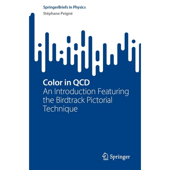 Springerbriefs in Physics Color in QCD: An Introduction Featuring the Birdtrack Pictorial Technique, (Paperback)