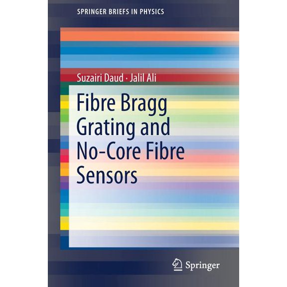 Springerbriefs in Physics Fibre Bragg Grating and No-Core Fibre Sensors, (Paperback)