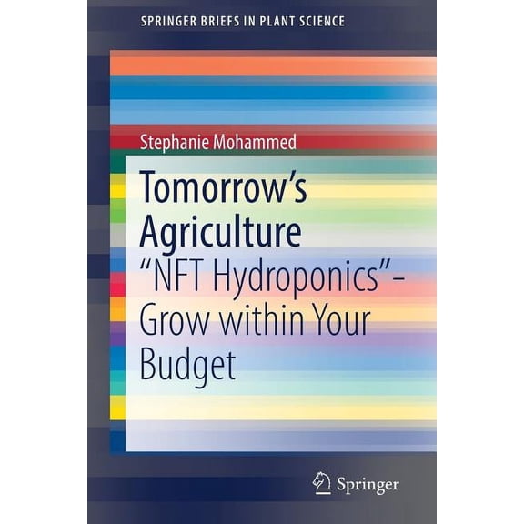 Springerbriefs in Plant Science Tomorrow's Agriculture: Nft Hydroponics-Grow Within Your Budget, (Paperback)