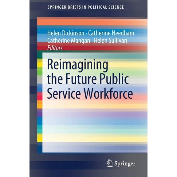 Springerbriefs in Political Science Reimagining the Future Public Service Workforce, (Paperback)